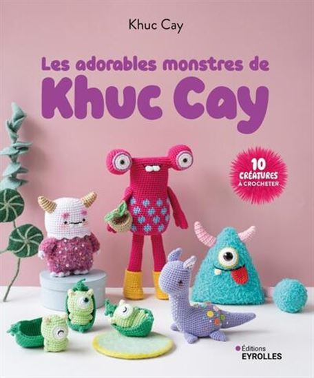 Les Adorables monstres de Khuc Cay : 10 créatures à crocheter - KHUC CAY