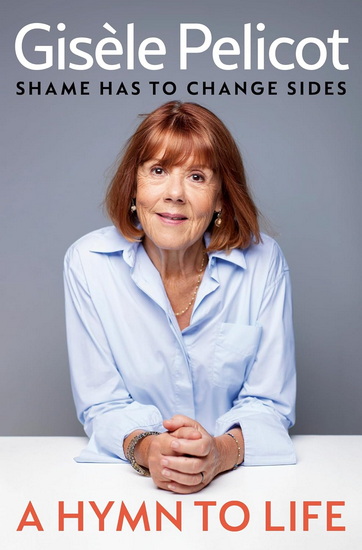 A Hymn to Life: Shame has to Change Sides - GISÈLE PELICOT