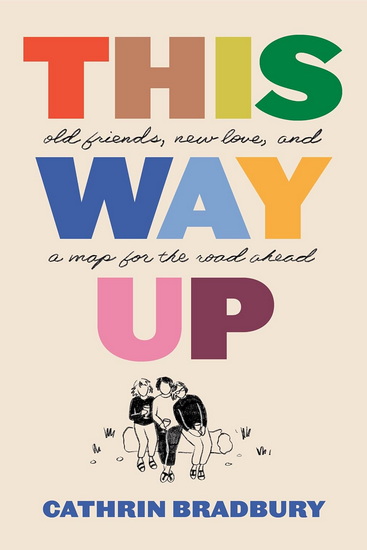 This Way Up: Old Friends, New Love, and a Map for the Road Ahead - CATHRIN BRADBURY