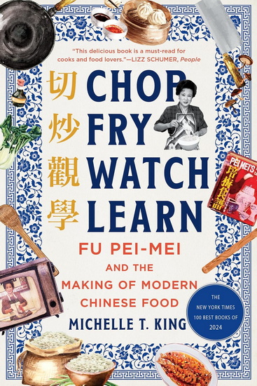 Chop Fry Watch Learn: Fu Pei-mei and the Making of Modern Chinese Food - MICHELLE T KING