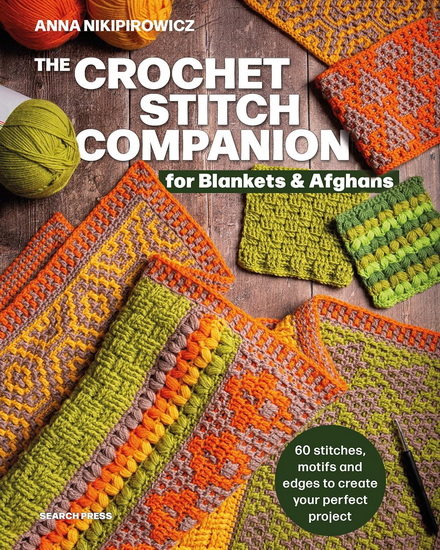 The Crochet Stitch Companion for Blankets and Afghans: 60 stitches, motifs and edges to create your perfect project - ANNA NIKIPIROWICZ