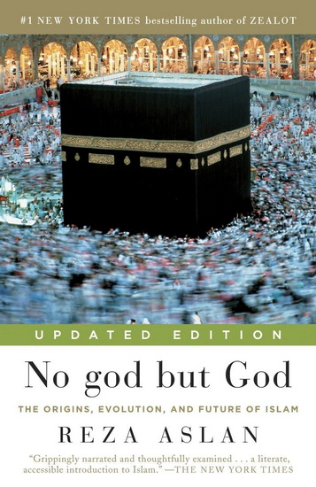 No god but God: The Origins, Evolution, and Future of Islam - REZA ASLAN