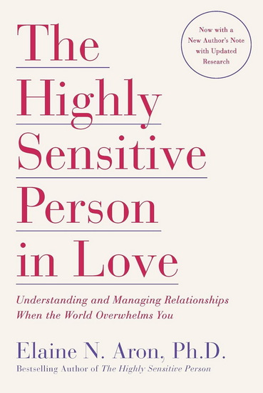 The Highly Sensitive Person in Love: Understanding and Managing Relationships When the World Overwhelms You - ELAINE N ARON