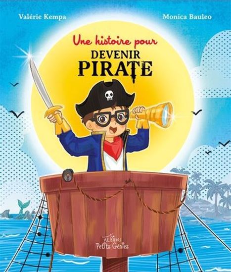 Une histoire pour devenir pirate - VALÉRIE KEMPA - MONICA BAULEO