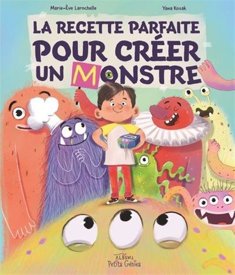 La Recette parfaite pour créer un monstre - MARIE-ÈVE LAROCHELLE - YANA KOZAK
