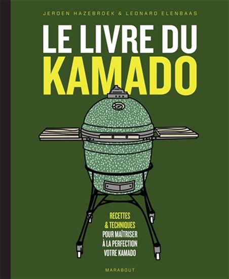 Le Livre du kamado : recettes & techniques pour maîtriser à la perfection votre kamado N. éd. - JERDEN HAZEBROEK - LEONARD ELENBAAS