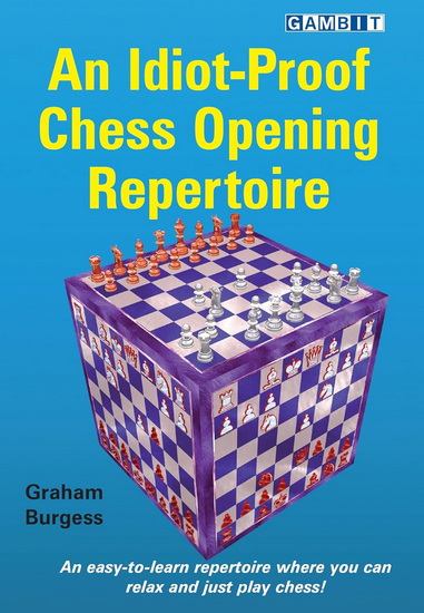 An Idiot-Proof Chess Opening Repertoire - GRAHAM BURGESS