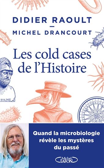 Les Cold-cases de l&#39;histoire : quand la microbiologie révèle les mystères du passé - DIDIER RAOULT - MICHEL DRANCOURT