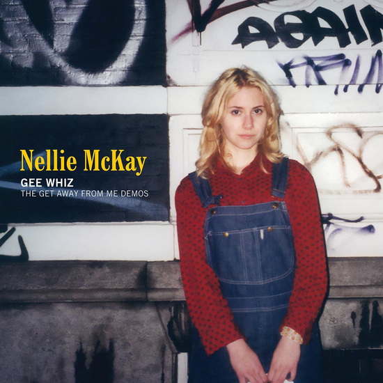 Gee Whiz: The Get Away From Me Demos - NELLIE MCKAY