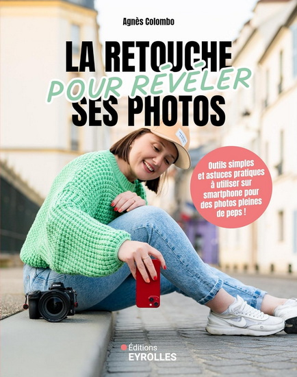 La Retouche pour révéler ses photos : outils simples et astuces pratiques pour des photos pleines de peps ! - AGNÈS COLOMBO