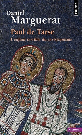 Paul de Tarse : l&#39;enfant terrible du christianisme - DANIEL MARGUERAT