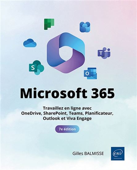 Microsoft 365 : travaillez en ligne avec OneDrive, SharePoint, Teams, Planner, Outlook et Yammer 7e éd. - GILLES BALMISSE - MYRIAM GRIS