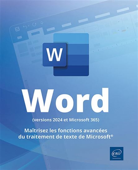 Word (versions 2024 et Microsoft 365) : maîtrisez les fonctions avancées du traitement de texte de Microsoft - COLLECTIF