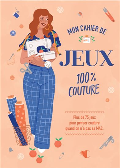 Mon cahier de jeux 100% couture : Plus de 75 jeux pour couturières en vacances - PERRINE CAPRON - PAULINE CHOVELA