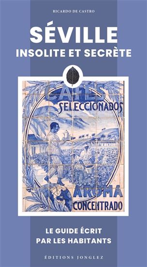 Séville insolite et secrète N. éd. - RICARDO DE CASTRO