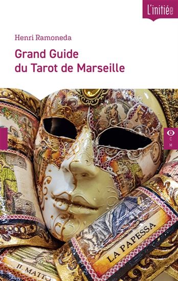 Mon grand guide du tarot de Marseille : tout pour comprendre et utiliser les cartes au quotidien - HENRI RAMONEDA