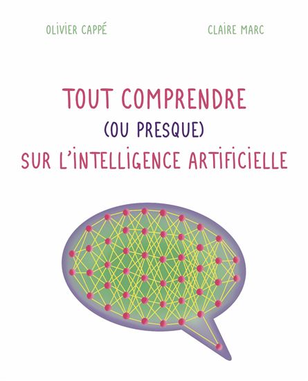 Tout comprendre (ou presque) sur l&#39;intelligence artificielle - OLIVIER CAPPÉ - CLAIRE MARC