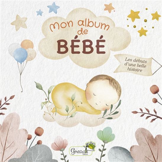Mon album de bébé : les débuts d&#39;une belle histoire - COLLECTIF