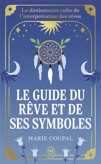 Le Guide du rêve et de ses symboles : tous les sens de vos rêves de A à Z N. éd. - MARIE COUPAL