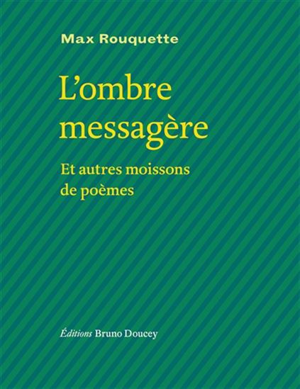 L&#39;Ombre messagère : et autres moissons de poèmes - MAX ROUQUETTE