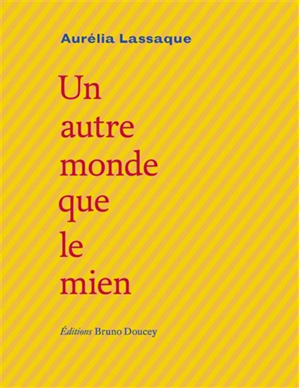 Un autre monde que le mien - AURÉLIA LASSAQUE