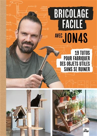 Bricolage facile avec Jon4s : 19 tutos pour fabriquer des objets utiles sans se ruiner - JONAS MONNIER