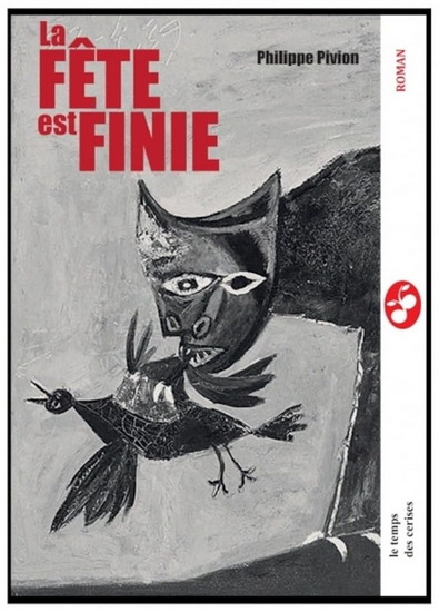 La Fête est finie - PHILIPPE PIVION