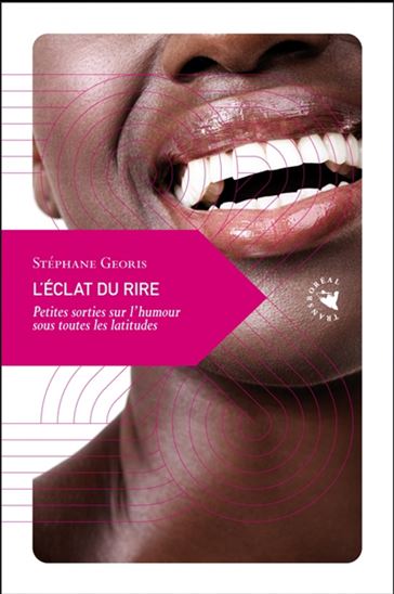 L'Éclat du rire : petites sorties sur l'humour sous toutes les latitudes - STÉPHANE GEORIS