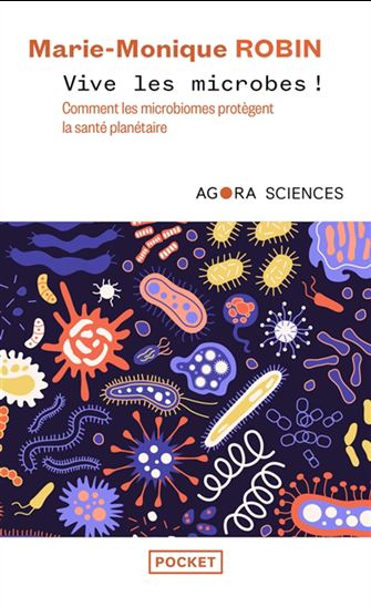 Vive les microbes ! : comment les microbiomes protègent la santé planétaire - MARIE-MONIQUE ROBIN
