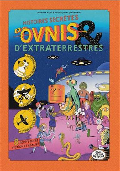 Histoires secrètes d&#39;ovnis et d&#39;extraterrestres - SÉVERINE VIDAL - ARTHUR JUNIER