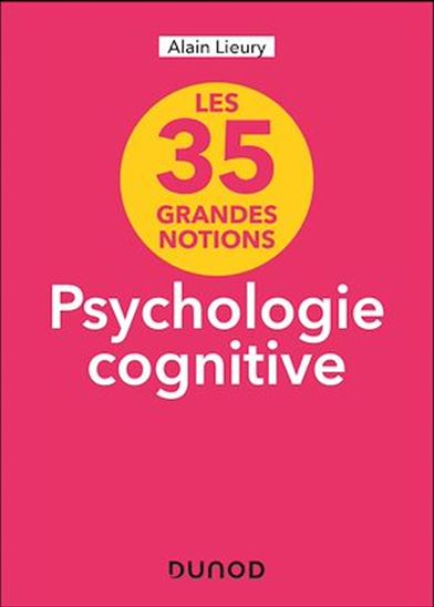 35 grandes notions de psychologie cognitive - ALAIN LIEURY