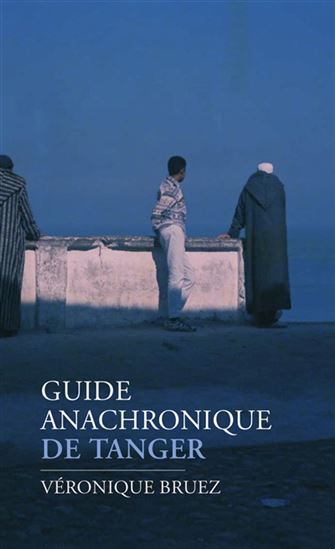 Guide anachronique de Tanger - VÉRONIQUE BRUEZ
