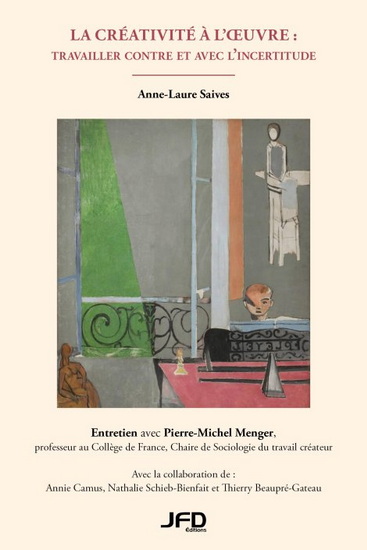 La Créativité à l’oeuvre : travailler contre et avec l’incertitude - ANNE-LAURE SAIVES