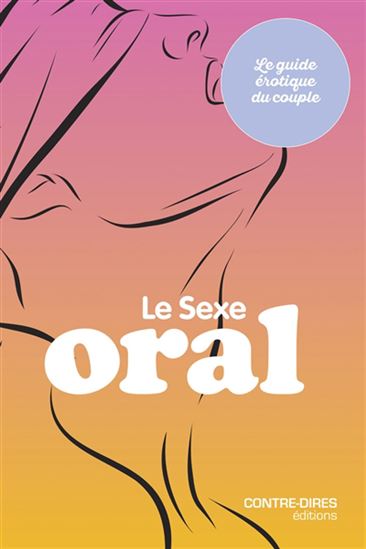 Le Sexe oral : le guide érotique du couple - JESSICA O'REILLY