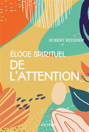 Éloge spirituel de l&#39;attention - ROBERT REDEKER