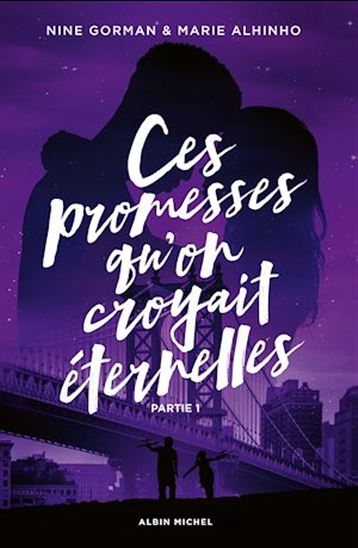 Ces promesses qu’on croyait éternelles Partie 1 - NINE GORMAN - MARIE ALHINHO
