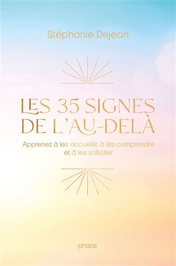 Les 35 signes de l&#39;au-delà : apprenez à les accueillir, à les comprendre et à les solliciter - STÉPHANIE DEJEAN