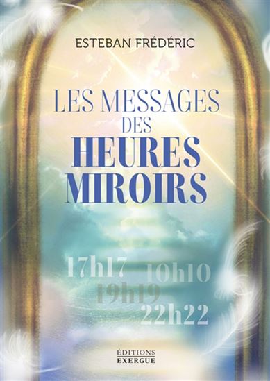 Les Messages des heures miroirs - ESTEBAN FREDERIC