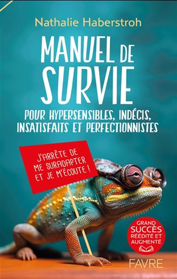 Manuel de survie pour hypersensibles, indécis, insatisfaits et perfectionnistes N. éd. - NATHALIE HABERSTROH
