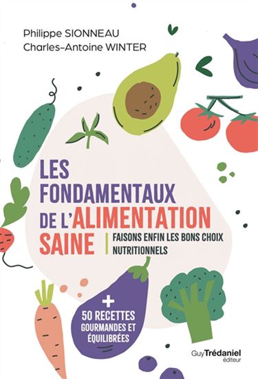 Les Fondamentaux de l&#39;alimentation saine - PHILIPPE SIONNEAU - CHARLES-ANTOINE WINTER