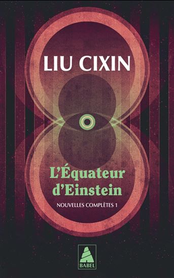 L&#39;Équateur d&#39;Einstein : nouvelles complètes T.01 - CIXIN LIU