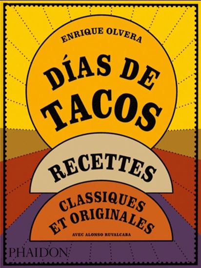 Dias de tacos : recettes classiques et originales - ENRIQUE OLVERA - ALONSO RUVALCABA