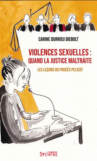 Violences sexuelles : quand la justice maltraite : Les leçons du procès Pelicot - CARINE DURRIEU DIEBOLT