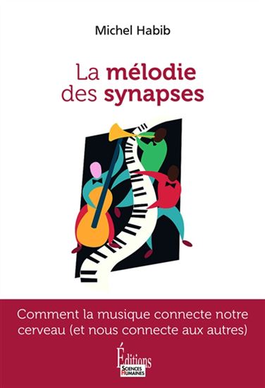 La Mélodie des synapses : comment la musique connecte notre cerveau (et nous connecte aux autres) - MICHEL HABIB