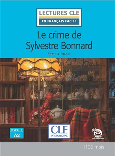 Le Crime de Sylvestre Bonnard : Niveau 2, A2 - ANATOLE FRANCE