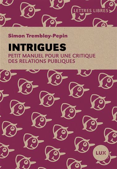 Intrigues : petit manuel pour une critique des relations publiques - SIMON TREMBLAY-PEPIN