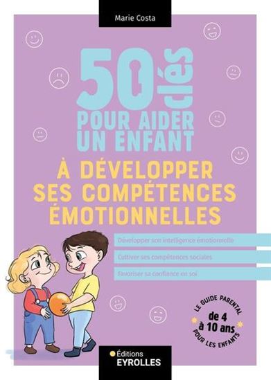 50 clés pour aider un enfant à développer ses compétences émotionnelles - MARIE COSTA