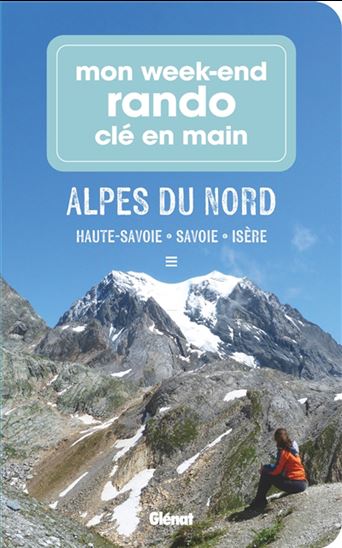 Mon week-end rando clé en main Alpes du Nord : Haute-Savoie, Savoie, Isère - MARIE-HÉLÈNE PATUREL