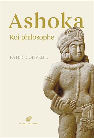Ashoka, roi philosophe - PATRICK OLIVELLE
