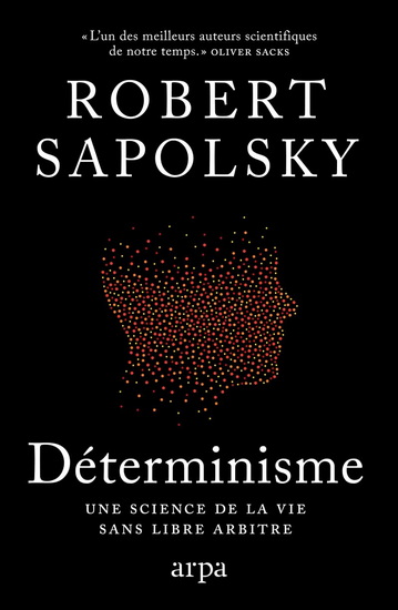 Déterminisme : la vie sans libre arbitre - ROBERT SAPOLSKY
